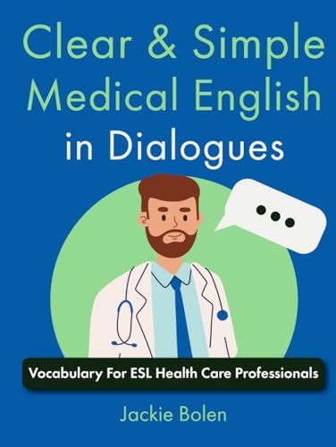 Clear & Simple Medical English in Dialogues: Vocabulary For ESL Health Care Professionals (How to Speak English Fluently) von Independently published